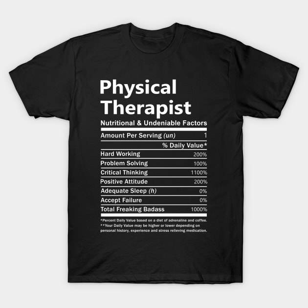 Physical Therapist T Shirt - Nutritional and Undeniable Factors Gift Item Tee T-Shirt by Ryalgi